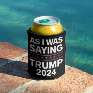 So As I Was Saying Trump 2024 Donald trump  Can Cooler