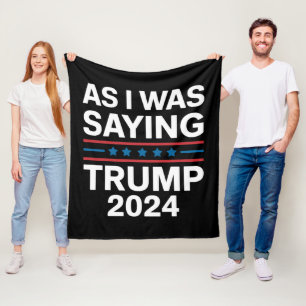 So As I Was Saying Trump 2024 Donald trump Fleece Blanket
