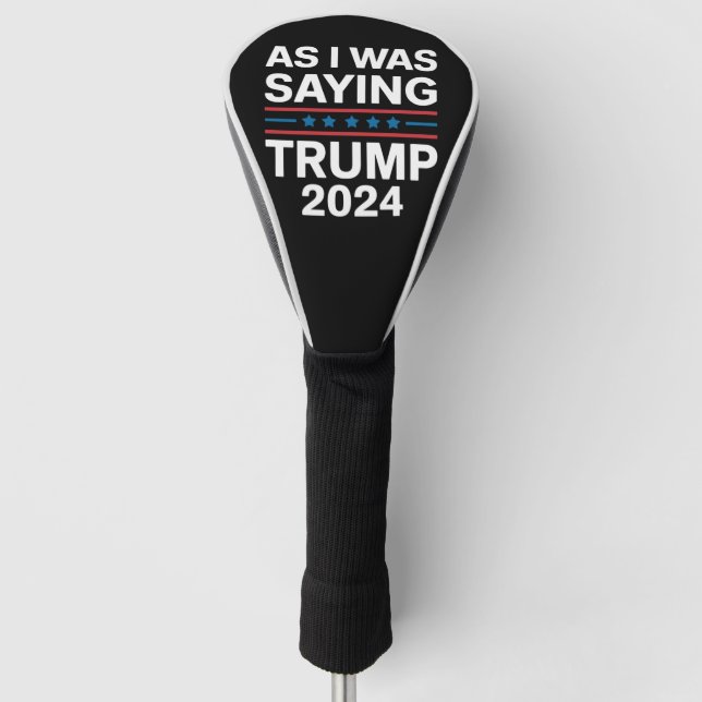 So As I Was Saying Trump 2024 Donald trump  Golf Head Cover (Front)