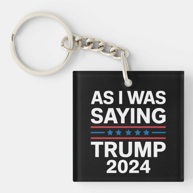 So As I Was Saying Trump 2024 Donald trump  Keychain (Front)