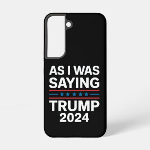So As I Was Saying Trump 2024 Donald trump Samsung Galaxy S22 Case