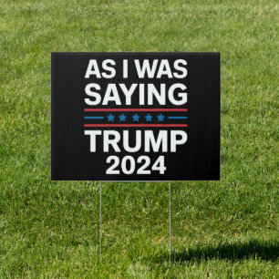 So As I Was Saying Trump 2024 Donald trump Sign