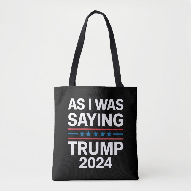 So As I Was Saying Trump 2024 Donald trump  Tote Bag (Front)