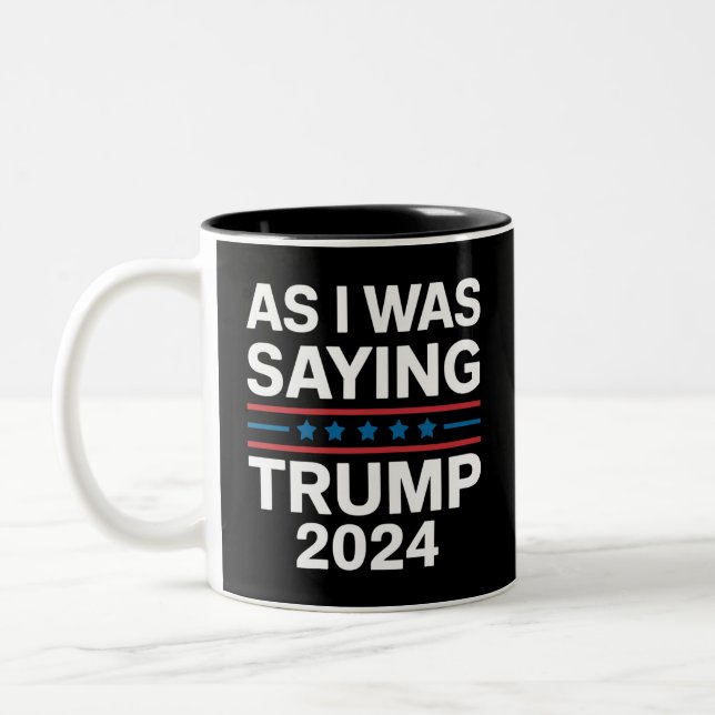 So As I Was Saying Trump 2024 Donald trump  Two-Tone Coffee Mug (Left)