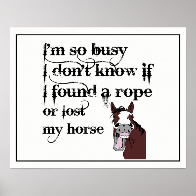 So Busy Found a Rope or Lost my Horse fun Quote Poster (Front)