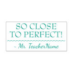 [ Thumbnail: "So Close to Perfect!" Instructor Rubber Stamp ]