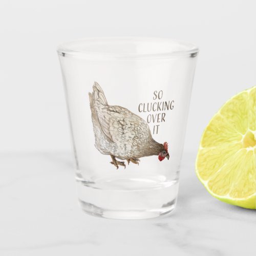 So Clucking Over It pun with brown chicken Shot Glass