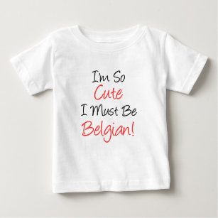 So Cute I Must Be Belgian Baby T-Shirt