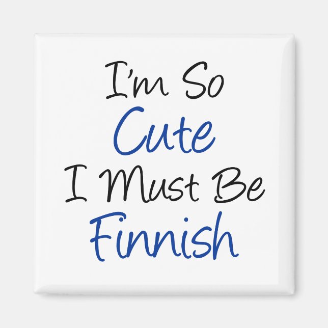 So Cute I Must Be Finnish Magnet (Front)