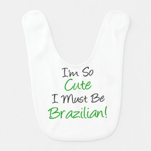 So Cute Must Be Brazilian Baby Bib