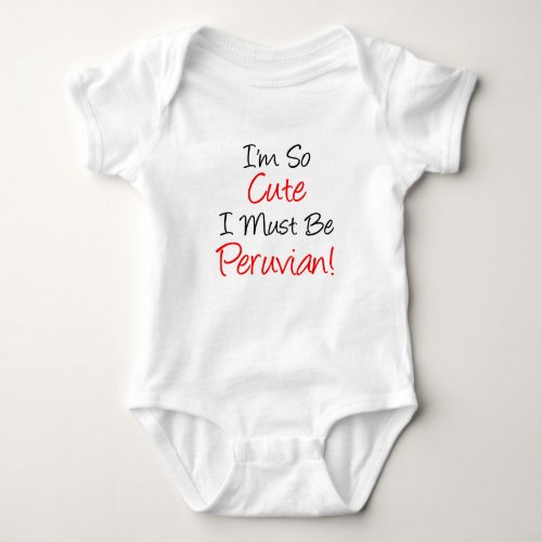 So Cute Must Be Peruvian Baby Bodysuit