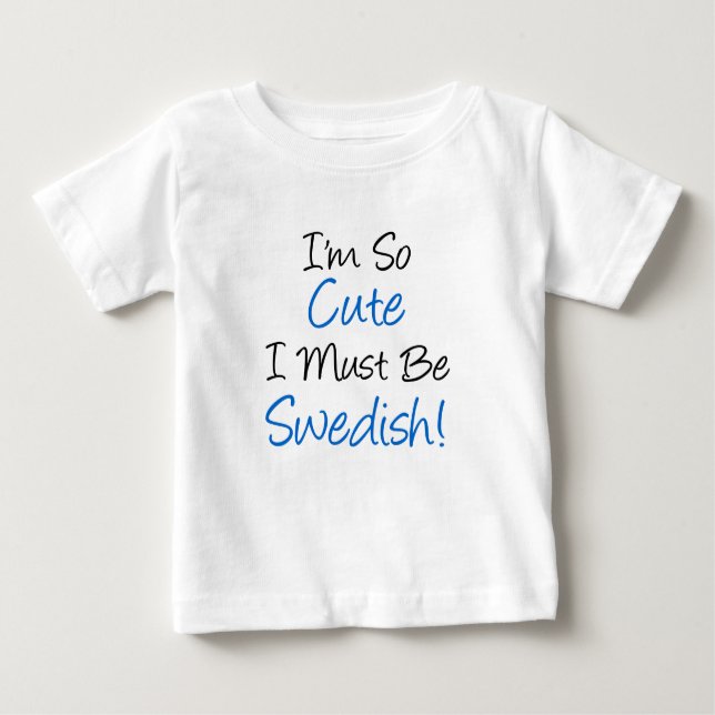 So Cute Must Be Swedish Baby T-Shirt (Front)