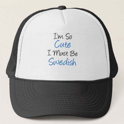 So Cute Must Be Swedish Trucker Hat