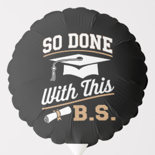 So Done With This BS Bachelors Graduate Graduation Balloon