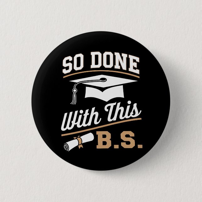So Done With This BS Bachelors Graduate Graduation Button (Front)