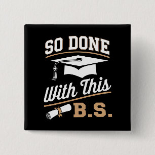 So Done With This BS Bachelors Graduate Graduation Button