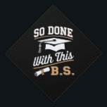 So Done With This BS Bachelors Graduate Graduation Cap Topper<br><div class="desc">So Done With This BS Bachelors Graduate Graduation</div>