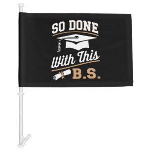 So Done With This BS Bachelors Graduate Graduation Car Flag