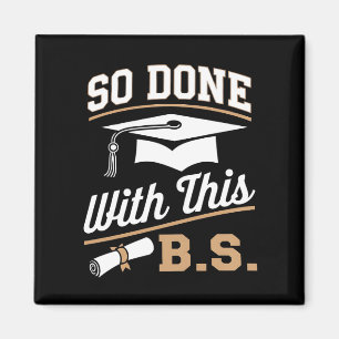 So Done With This BS Bachelors Graduate Graduation Magnet