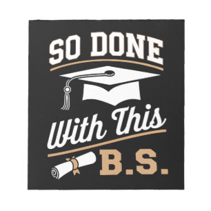 So Done With This BS Bachelors Graduate Graduation Notepad