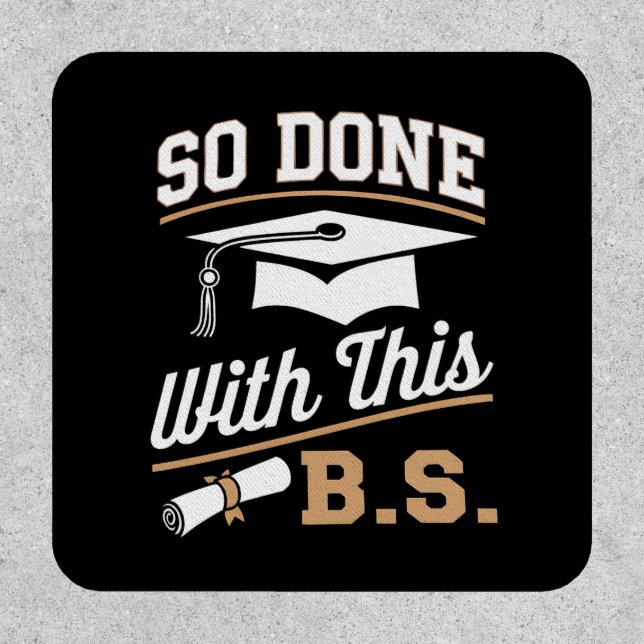 So Done With This BS Bachelors Graduate Graduation Patch (Front)