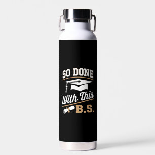 So Done With This BS Bachelors Graduate Graduation Water Bottle