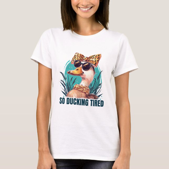 So Ducking Tired T-Shirt (Front)