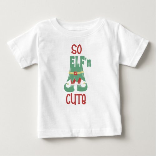So ELFn Cute Funny Christmas Baby T_Shirt