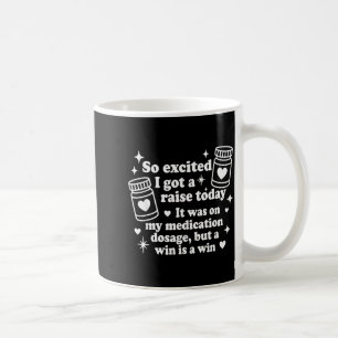 So Excited I Got A Raise Today It Was On My Medica Coffee Mug