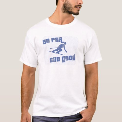 So Far Sno Good Winter Sport Design Fun T_Shirt