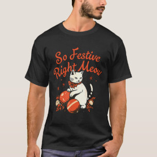 So Festive Right Meow Funny Christmas Santa Holida T-Shirt