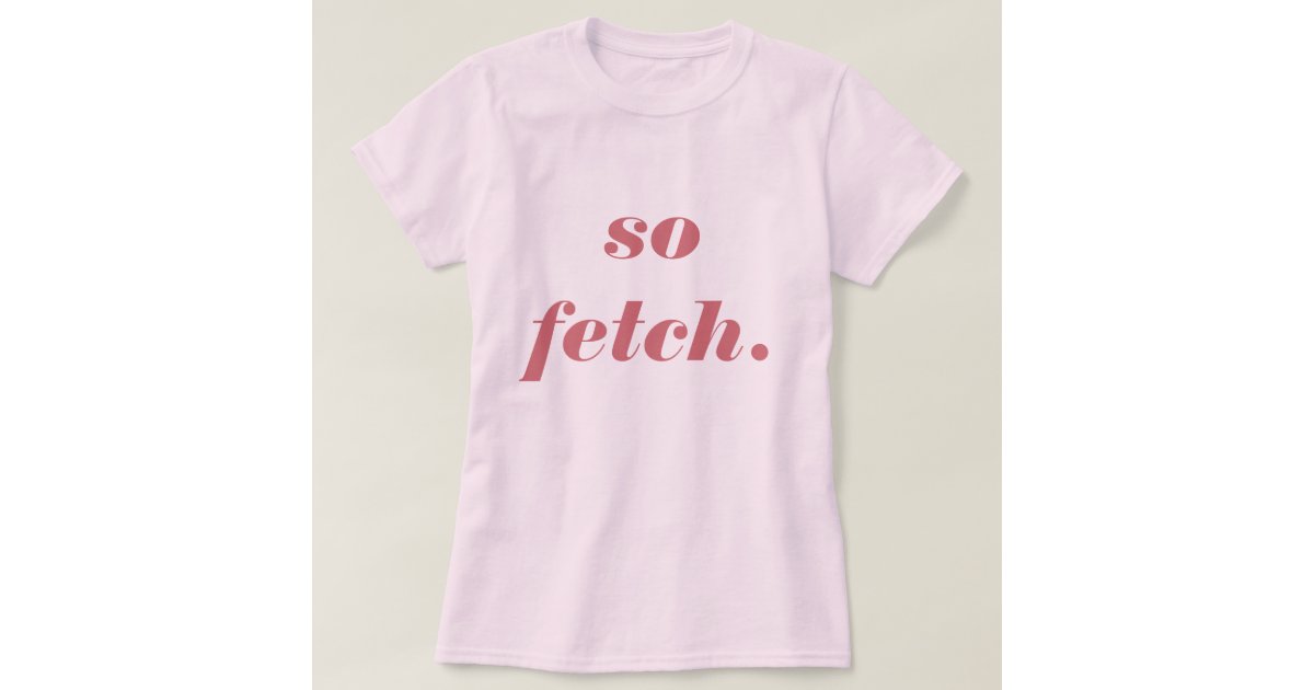 thats so fetch t shirt