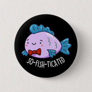 So-fish-ticated Funny Fish Pun Dark BG Button