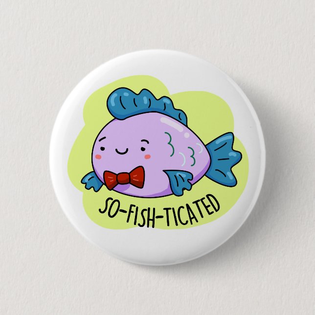 So-fish-ticated Funny Sophisticated Fish Pun  Button (Front)
