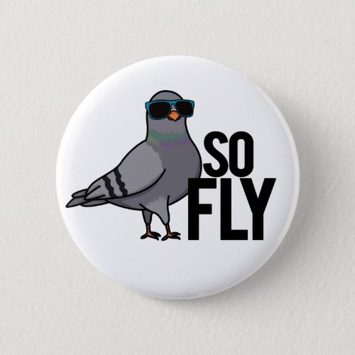 So Fly Funny Cool Pigeon Pun Button