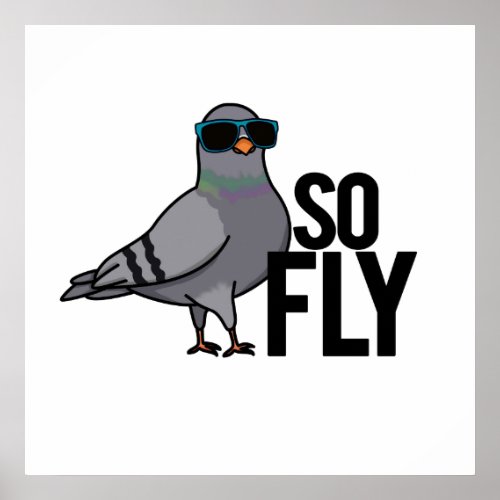 So Fly Funny Cool Pigeon Pun Poster