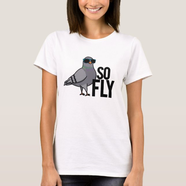 So Fly Funny Cool Pigeon Pun T-Shirt (Front)