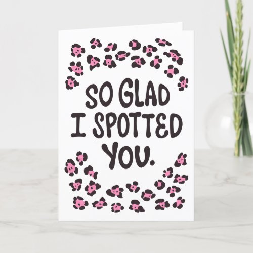 So Glad I Spotted You Love Card