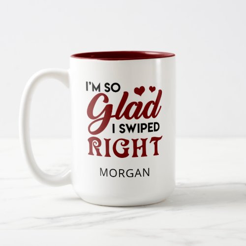 So Glad I Swiped Right Valentines Personalized Two_Tone Coffee Mug