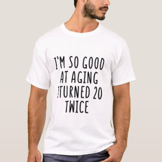 So Good At Aging Turned 20 T-Shirt