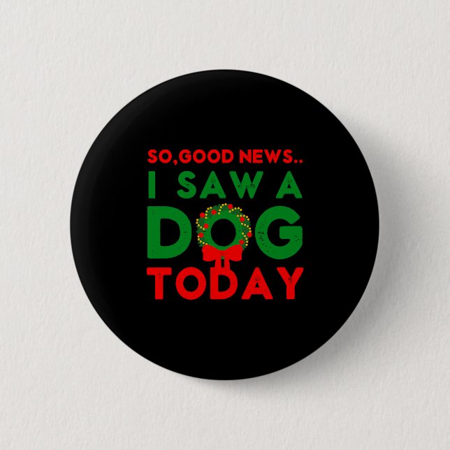 So Good News I Saw A Dog Today Christmas Elf Xmas  Button (Front)
