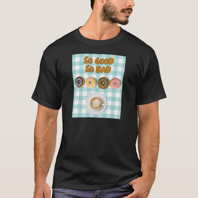 So Good So Bad Donuts Coffee T-Shirt (Front)