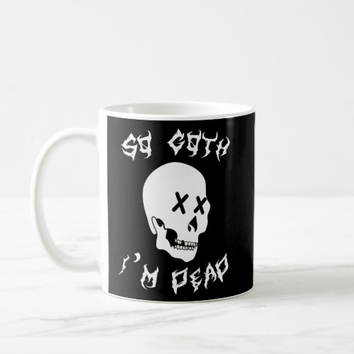 So Goth Im Dead Skull Goth Satanic Punk Rock Spook Coffee Mug