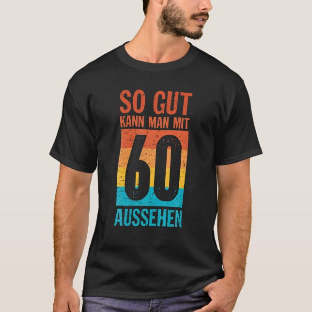 So Gut Kann Man Mit 60 Looks 60Th Birthday Gift Id T-Shirt (Front)