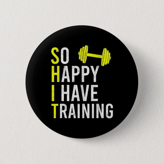 So Happy I Have Training Bodybuilding Gym Weightli Button (Front)