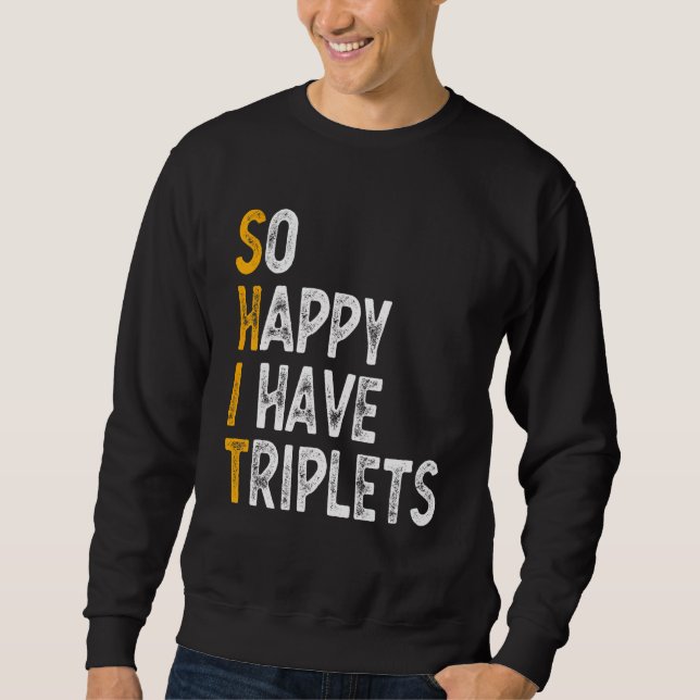 So Happy I Have Triplets Mother Father  Triplet Mo Sweatshirt (Front)