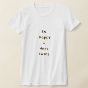 So Happy I Have Twins Funny Mom Of Twins T-Shirt