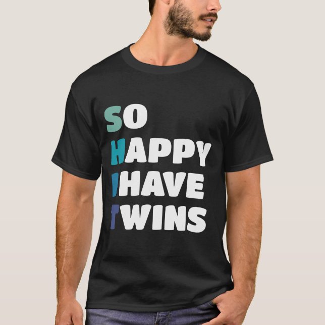 So Happy I Have Twins Funny Parent Mom Dad Mom Of T-Shirt (Front)
