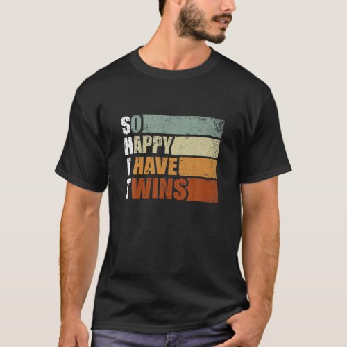 So Happy I Have Twins _ Funny Parent Mom Dad Sayin T_Shirt
