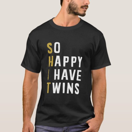 So Happy I Have Twins Funny Parent Mom Dad Saying T_Shirt